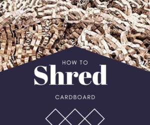 How To Shred Cardboard